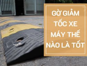 Gờ giảm tốc xe máy thế nào là tốt