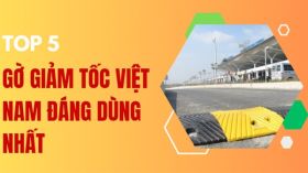 Các loại gờ giảm tốc Việt Nam đáng mua nhất