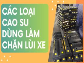 Các loại cao su làm chặn lùi xe tốt nhất