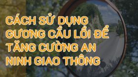 Cách sử dụng gương cầu lồi giao thông trong việc tăng cường an ninh giao thông