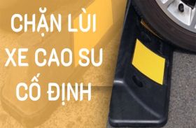 Thực hư thông tin có nên dùng chặn lùi xe cố định?