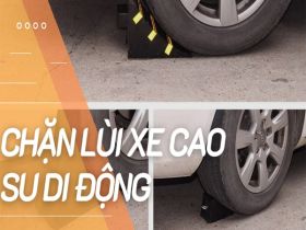 NÊN - HAY KHÔNG NÊN dùng chặn lùi xe cao su di động