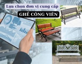 Tiêu chí lựa chọn đơn vị cung cấp số lượng lớn ghế công viên