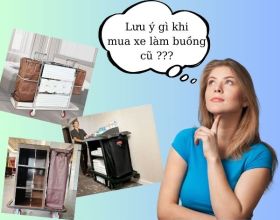 5 điều NHẤT ĐỊNH phải ghi nhớ khi chọn mua xe làm buồng cũ