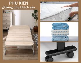 Địa chỉ uy tín cung cấp các loại phụ kiện giường phụ khách sạn