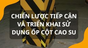 Chiến lược tiếp cận và triển khai ốp cột cao su trong các dự án hạ tầng đô thị và cơ sở hạ tầng giao thông