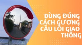 Cách dùng gương cầu lồi ĐÚNG CÁCH, tuổi thọ cao
