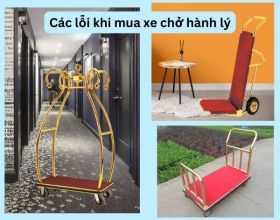 6 lỗi đơn giản nhưng dễ mắc khi mua xe chở hành lý khách sạn