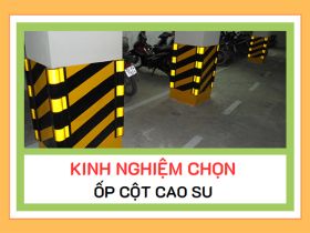 Kinh nghiệm chọn ốp cột cao su ÍT NGƯỜI BIẾT