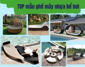 Top 10+ mẫu ghế mây nhựa bể bơi hút người mua nhất