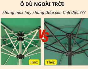 Nên mua ô dù ngoài trời khung inox hay thép sơn tĩnh điện?