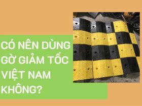 Có nên dùng gờ giảm tốc Việt Nam không?