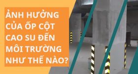 Ốp cột cao su trong giao thông ảnh hưởng đến môi trường như thế nào