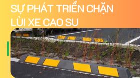 [Bất ngờ] Quá trình phát triển của chặn lùi xe cao su