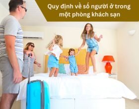 Quy định về số người ở trong một phòng khách sạn: Bạn nắm rõ chưa?