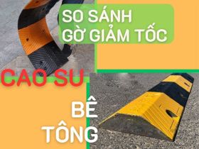 So sánh gờ giảm tốc cao su với gờ giảm tốc bê tông