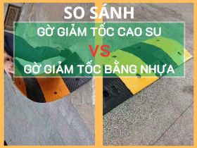 So sánh gờ giảm tốc bằng nhựa và gờ giảm tốc bằng cao su