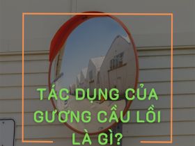 Tác dụng của gương cầu lồi là gì? 3 dòng gương HOT đáng mua