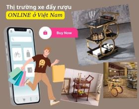 Thị trường xe đẩy rượu online tại Việt Nam: Đáp ứng 90% nhu cầu người mua