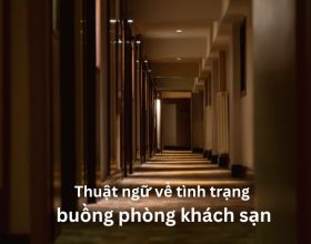 Các thuật ngữ về tình trạng buồng phòng khách sạn, nhân viên PHẢI BIẾT