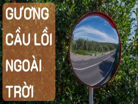 Các loại gương cầu lồi giao thông dùng ngoài trời tốt nhất