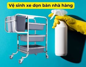 Xe dọn bàn nhà hàng: Có nhất thiết phải vệ sinh liên tục không?