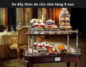 [Khám phá] Xe đẩy thức ăn cho nhà hàng 5 sao có gì đặc biệt?