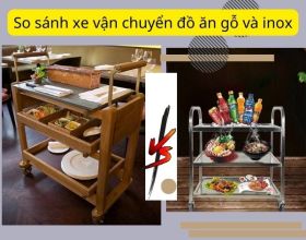 Xe vận chuyển đồ ăn gỗ và inox: So sánh điểm khác biệt