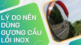 Lý do QUAN TRỌNG nên dùng gương cầu lồi inox