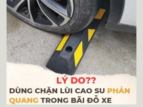 Lý do dùng chặn lùi xe cao su phản quang trong các bãi đỗ xe