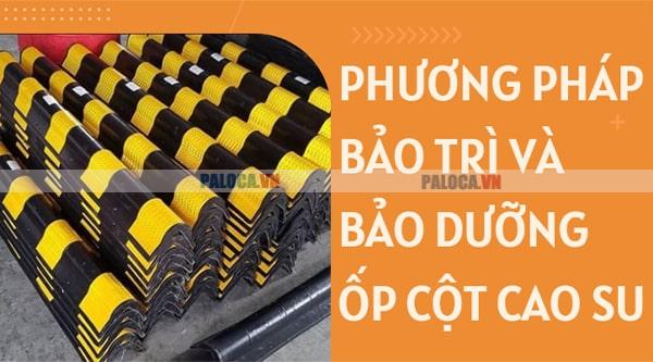 Bảo dưỡng, bảo trì ốp cột cao su giúp tăng tuổi thọ và tăng hiệu quả