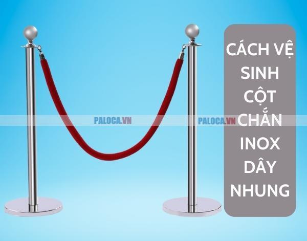 Cách vệ sinh cột chắn inox dây nhung