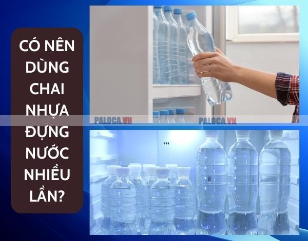 Có nên dùng chai nhựa đựng nước nhiều lần?