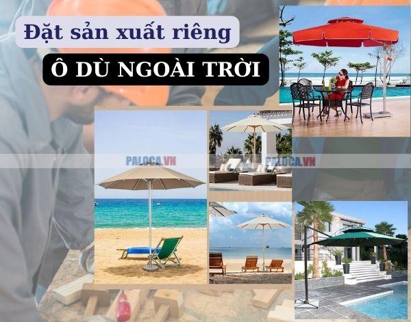 Rất nhiều người có mong muốn đặt sản xuất ô dù ngoài trời