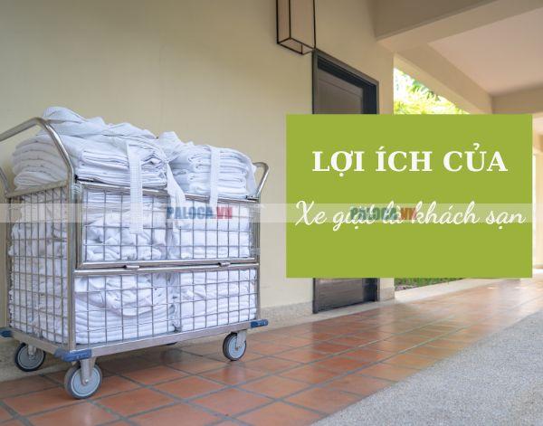 Đầu tư xe chở đồ giặt là khách sạn: Giải pháp khôn ngoan