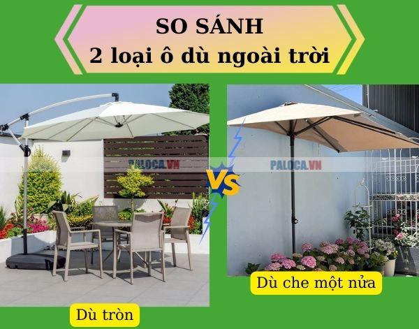 Cùng so sánh nhanh 2 loại ô dù che nắng ngoài trời