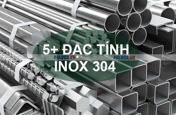 Thép không gỉ 304 sở hữu nhiều đặc tính nổi bật