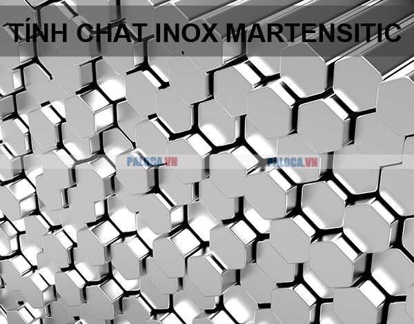 Inox hay thép không gỉ Martensitic sở hữu nhiều tính chất nổi trội