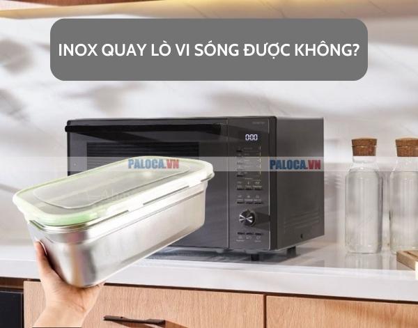 Inox quay lò vi sóng có được không?