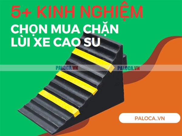 Có kinh nghiệm chọn mua chặn lùi xe cao su để trở thành người mua hàng thông thái