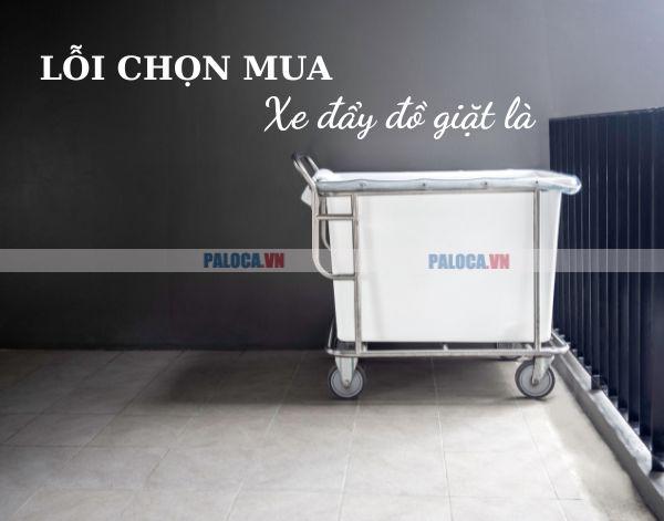 Khám phá nhanh lỗi chọn mua xe đẩy đồ giặt là