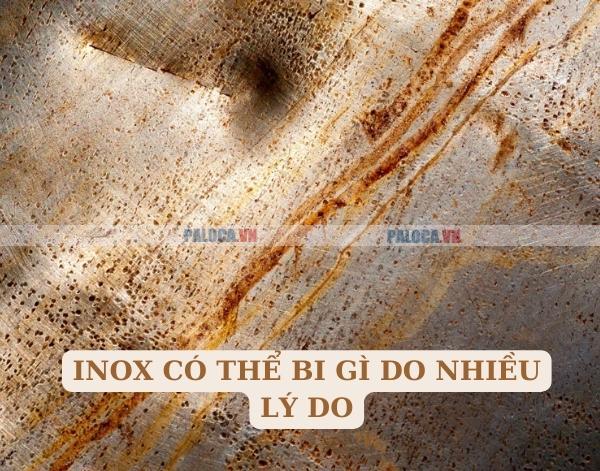 Inox có thể bi gỉ do nhiều nguyên do khác nhau