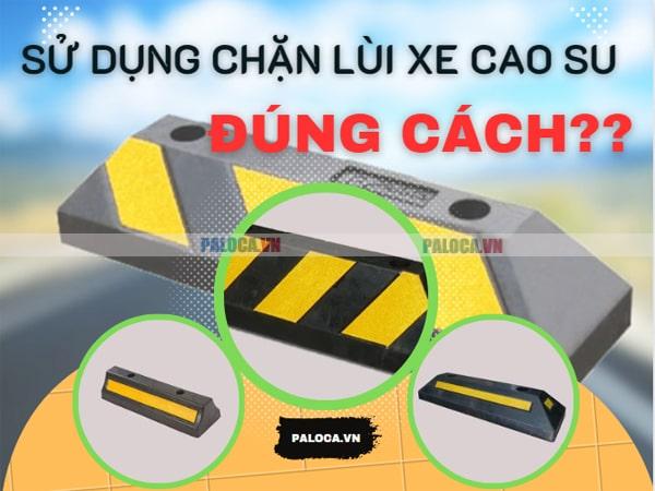 Sử dụng chặn lùi xe cao su đúng cách đảm bảo an toàn giao thông