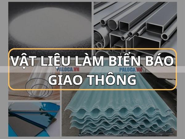 Vật liệu làm biển báo giao thông từ nhựa, kim loại, thủy tinh tùy theo nhu cầu, môi trường